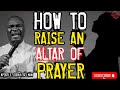 HOW TO RAISE ALTARS OF PRAYER | APOSTLE JOSHUA SELMAN