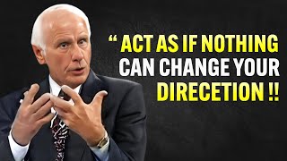 Learn To Act As If Nothing Can Change Your DIRECTION  Jim Rohn Motivation