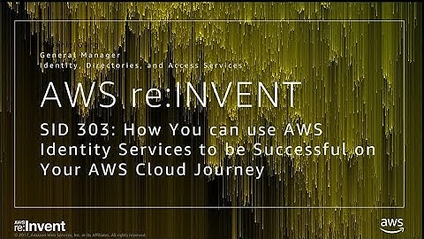 AWS re:Invent 2017: How You can use AWS’ Identity Services to be Successful on Your  (SID303)