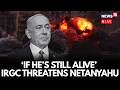 Iran Israel War Live News IRGC Vows To Pursue Israel PM Benjamin Netanyahu Until He Is Dead N18G