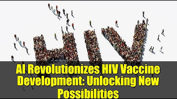 AI Revolutionizes HIV Vaccine Development: Unlocking New Possibilities