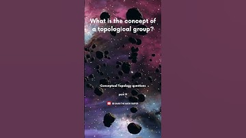 Topological Groups: Bridging Algebra and Topology | conceptual math | topology | lecturer math