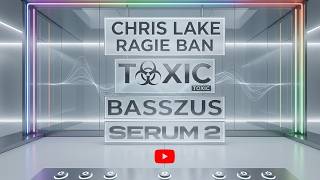 Chris Lake, Ragie Ban - Toxic  Basszus Serum 2