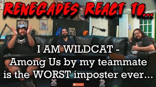 Renegades React to... @wildcat - Among Us but my teammate is the WORST imposter ever...
