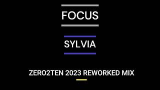 FOCUS  -  SYLVIA   [ZERO2TEN 2023 REWORKED MIX]