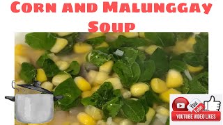 CORN AND MALUNGGAY SOUP | Easy to cook Corn Soup