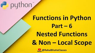 Python Functions | Part - 6 | Nested Functions & Non - Local Scope