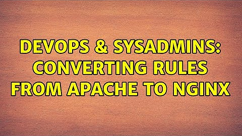 DevOps & SysAdmins: Converting rules from apache to nginx
