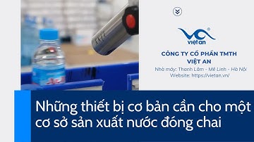 Mở Cơ Sở Sản Xuất Nước Đóng Chai - Các Thiết Bị Cơ Bản