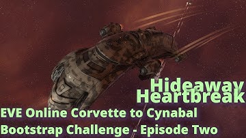 Hideaway Heartbreak - EVE Online Corvette to Cynabal Bootstrap Challenge - Episode 2