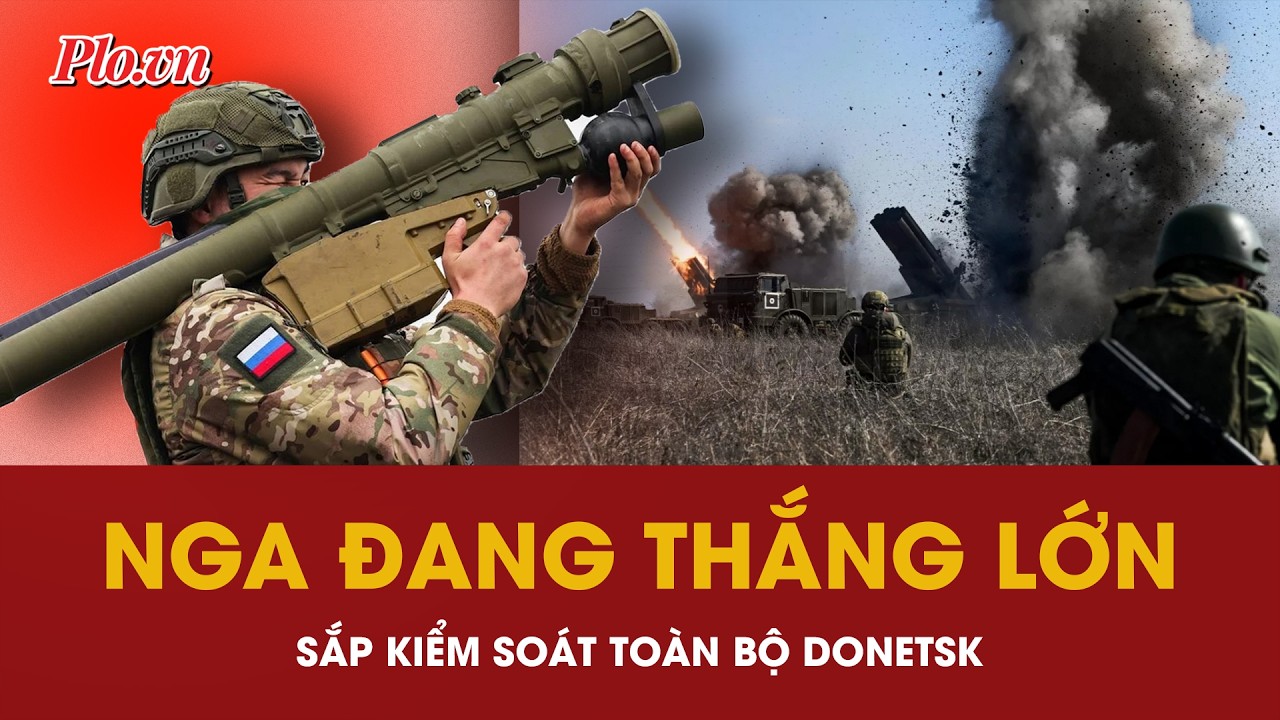 Ông Putin: Nga thắng lớn và đang hướng tới kiểm soát toàn bộ Donetsk - PLO