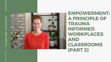 Empowerment: A Principle of Trauma Informed Workplaces and Classrooms (Part 2)