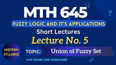 MTH645 Lecture No. 5 || Best short lectures || Fuzzy Logic and it
