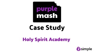 Case Study - Holy Spirit Academy Purple Mash 2Simple