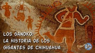 Los Ganoko, la historia de los Gigantes de Chihuahua...