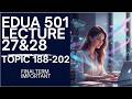🔥 EDUA501 Final Term 2026 | Lecture 27& 28 (Topics 188–202) Most Important Topics for Final Exam! 🔥