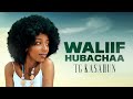 Tg kasahun  waliif hubachaa new ethiopian oromo music 2023 official