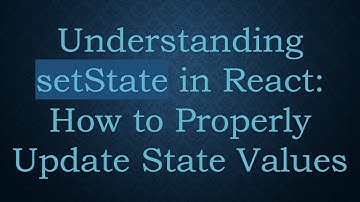 Understanding setState in React: How to Properly Update State Values