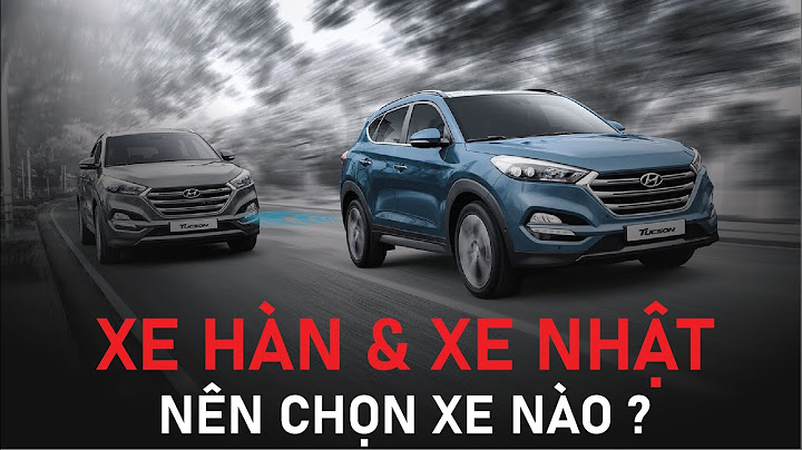 So sánh xe hàn và xe nhật năm 2024