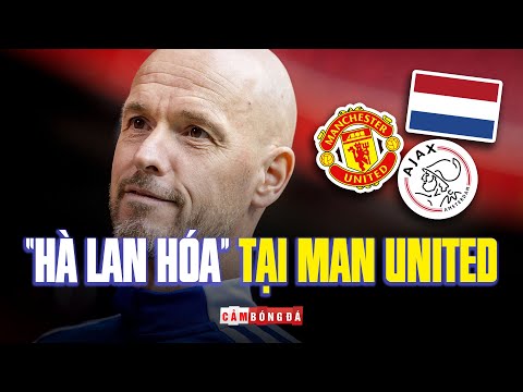 HLV ERIK TEN HAG và tham vọng “HÀ LAN HÓA” tại Man United