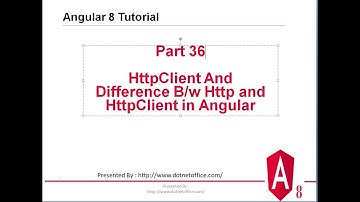 Part- 36: What is HttpClient And Difference between Http and HttpClient in Angular | Angular 8