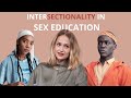 Sex Education Netflix Season 3 Review - Let&#39;s Talk Intersectionality |Eric Cal Hope &amp; White Feminism