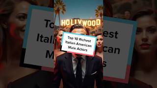 Net Worth Of The Top Italian American Male Actors And Directors