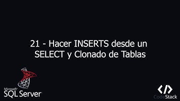 21 - INSERTS con SELECTS y Clonado de Tablas [SQL Server/Transact SQL 2019]