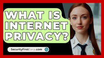 What Is Internet Privacy? - SecurityFirstCorp.com