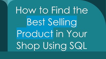 How to Find the Best Selling Product in Your Shop Using SQL