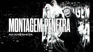 AKXNESHIVA - MONTAGEM PENETRA