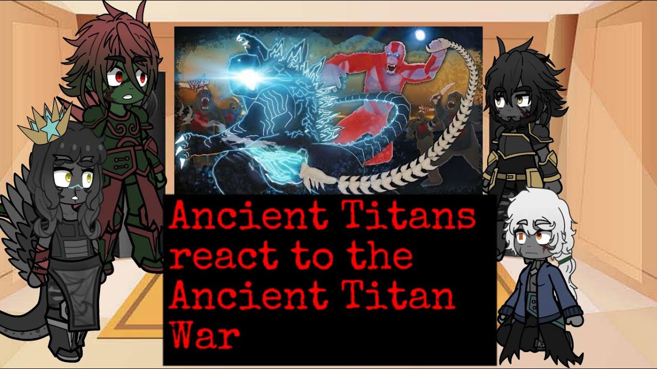Ancient Titans react to The Ancient Titan War!!!