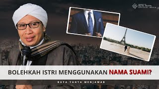 Bolehkah Istri Menggunakan Nama Suami? Buya Yahya Menjawab