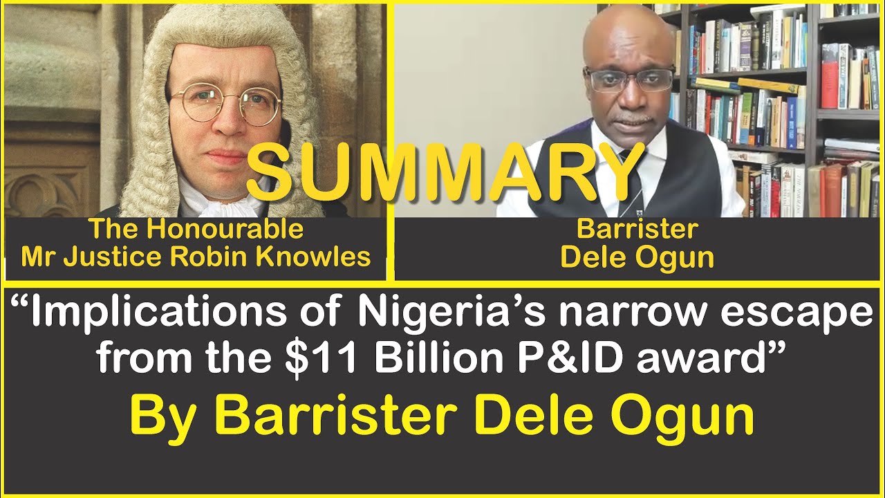 SUMMARY: “Implications of Nigeria’s narrow escape from the $11 Billion P&ID award” By Bar. Dele Ogun