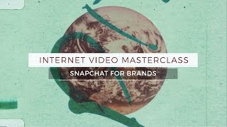 Internet Video Masterclass Season 2 - Snapchat for Brands
