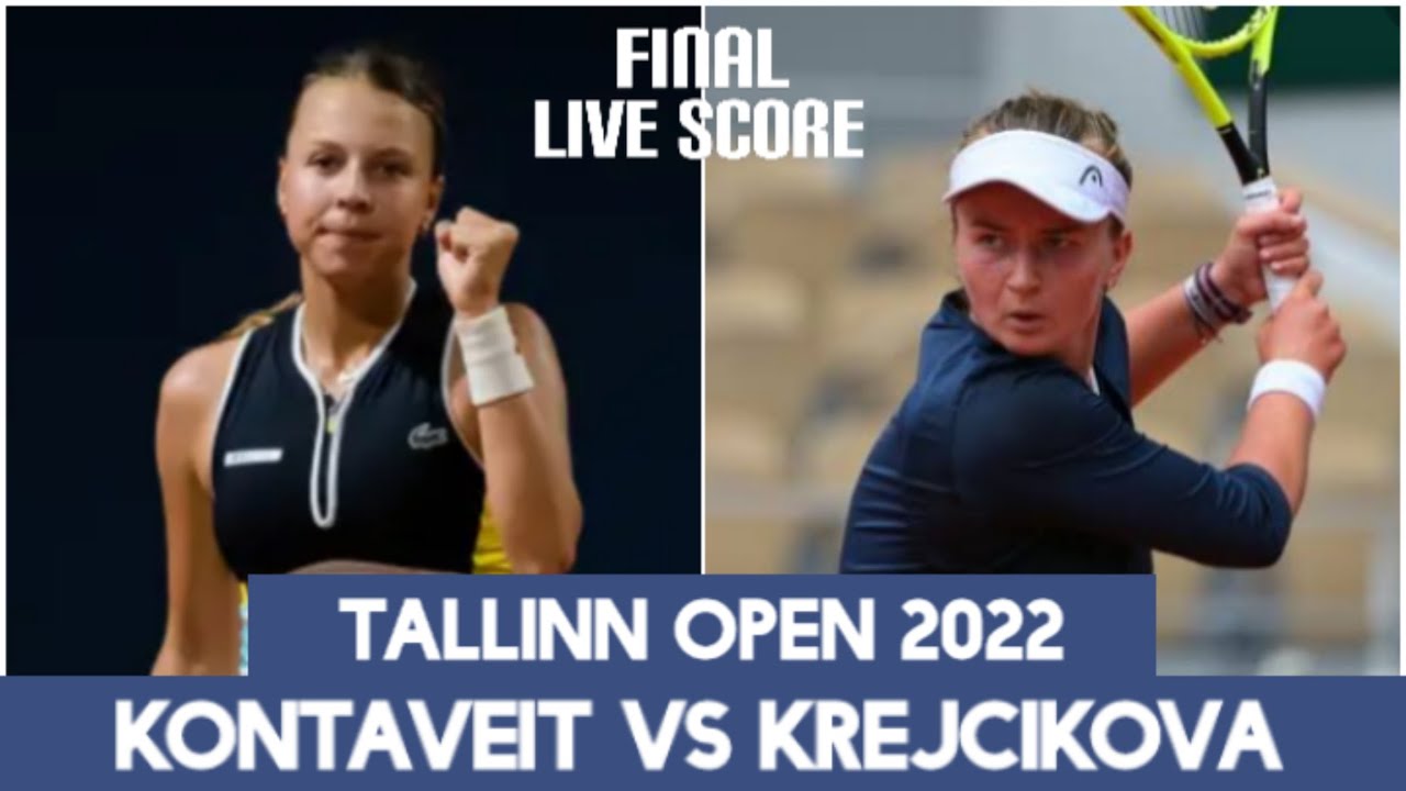 Anett Kontaveit vs Barbora Krejcikova Tallinn Open 2022 Live Score Final