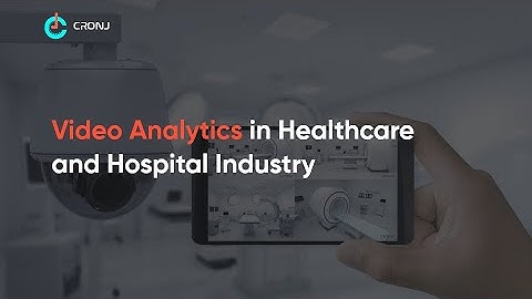 How Video Analytic helped Healthcare Industry | Video Analytics in Healthcare | Healthcare Analytics