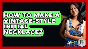 How To Make A Vintage-Style Initial Necklace? - LearnToDIY360.com