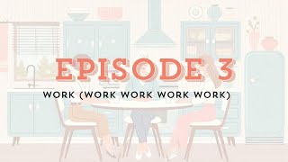 Episode 3 - Watch Me Work