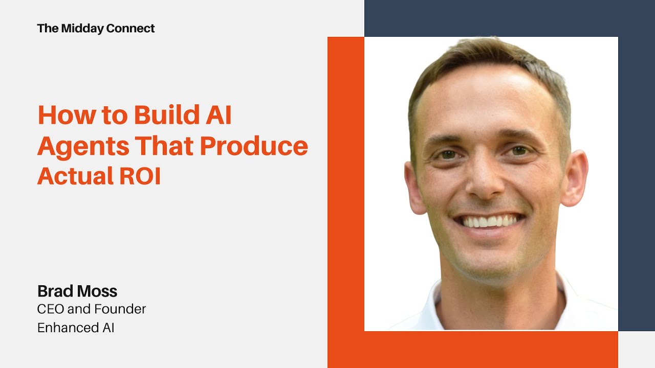 How to Build AI Agents That Produce Actual ROI by Brad Moss  | The Midday Connect