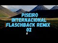 PISEIRO INTERNACIONAL - FLASCHBACK - REMIX 02