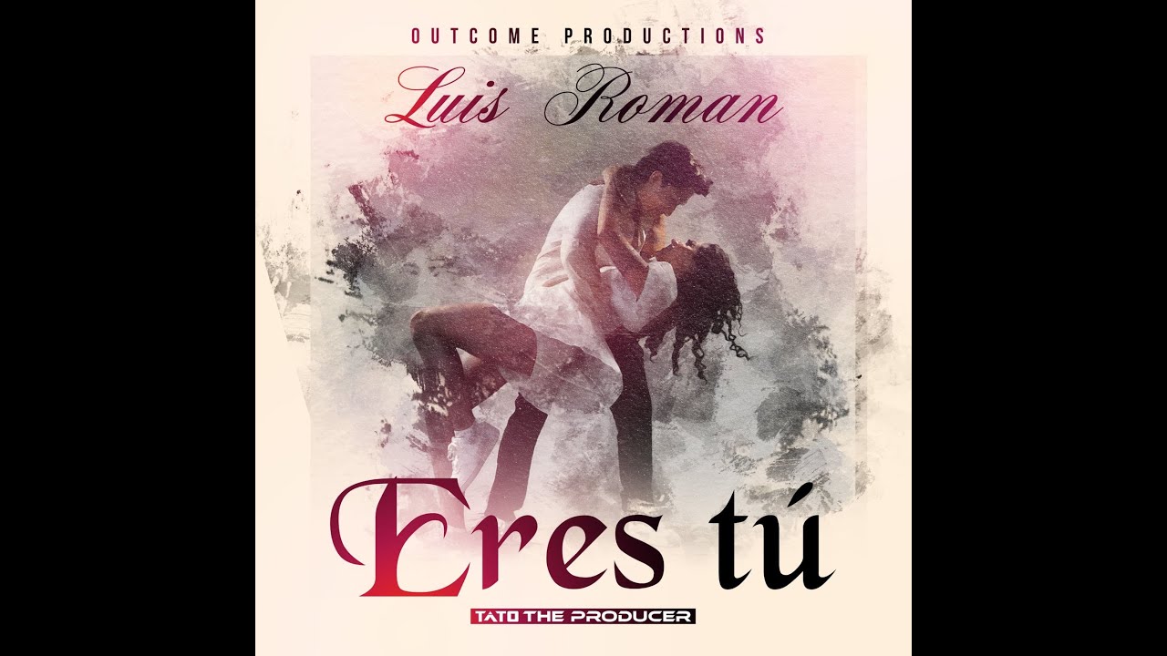 LUIS ROMAN   ERES TU (Video Oficial) Outcome Production - Tato the Producer