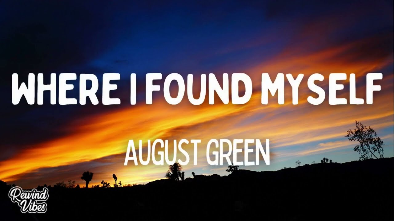 Watch August Green - Where I Found Myself (Lyrics) on YouTube Watch August Green - Where I Found Myself (Lyrics) on YouTube