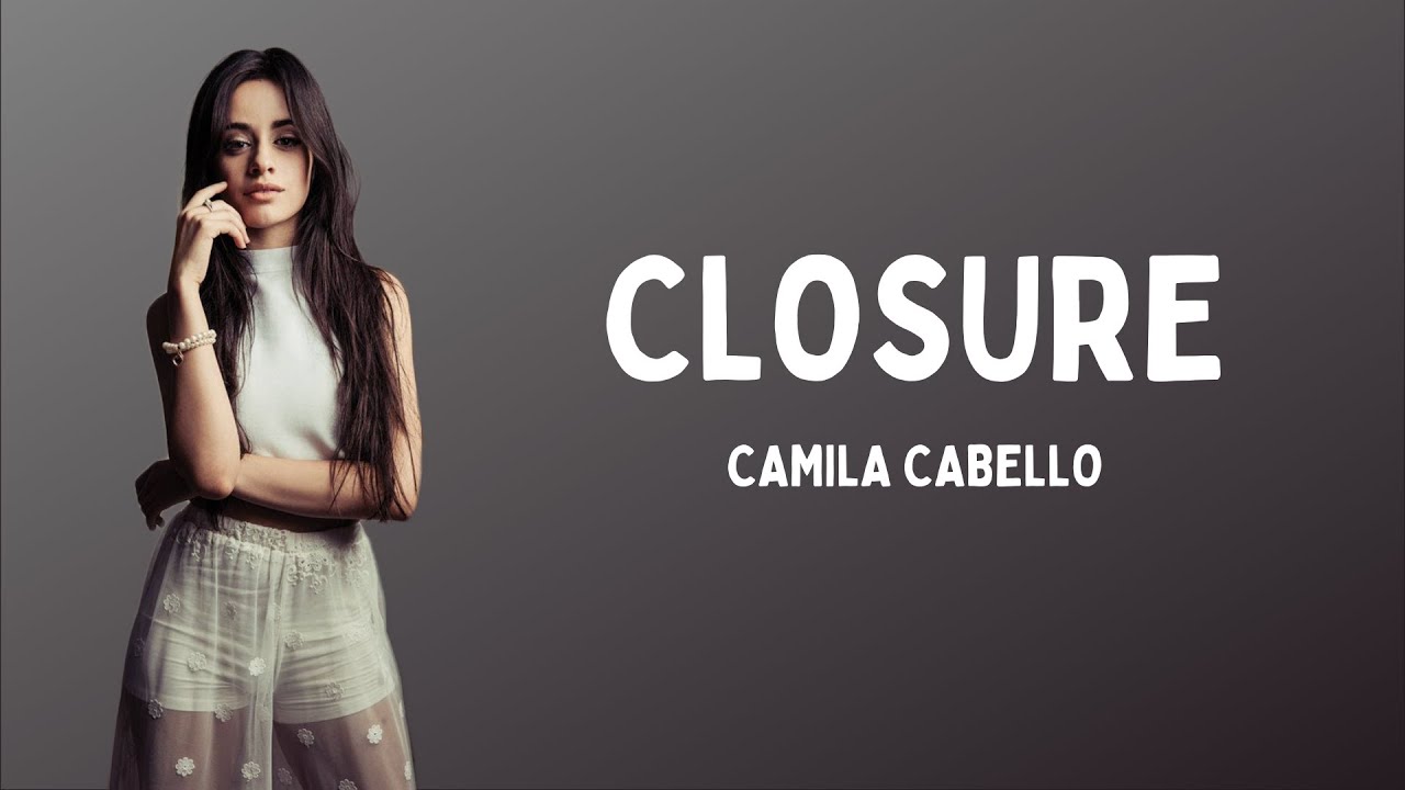 Camila Cabello - Closure (Lyrics) Chords - Chordify