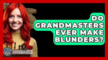 Do Grandmasters Ever Make Blunders? - The Board Game Xpert