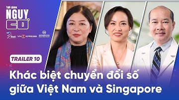 #10 Khác biệt chuyển đổi số giữa Việt Nam và Singapore | Trailer | Nguy Cơ 2