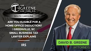 Are YOU Eligible For A Home Office Deduction Greenville SC Small Business Tax Lawyer Explains
