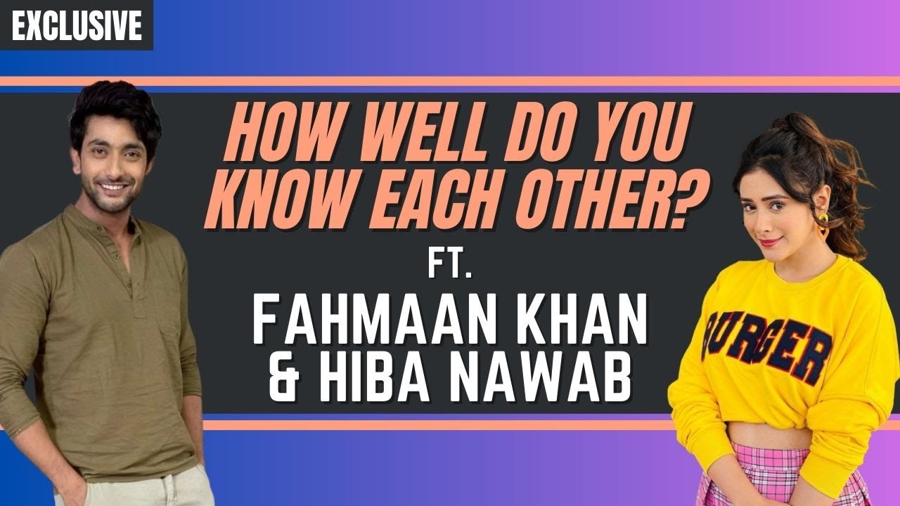 ‘How well do you know each other?’ ft. Hiba Nawab & Fahmaan Khan; the former says, “I call him Fomo”