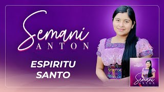 Espíritu Santo Semani Antón - Video Oficial