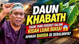 DAUN KHABATH DAUN YANG DISEBUT DALAM KISAH LUAR BIASA! 😱 | Ustaz Auni Mohamed 